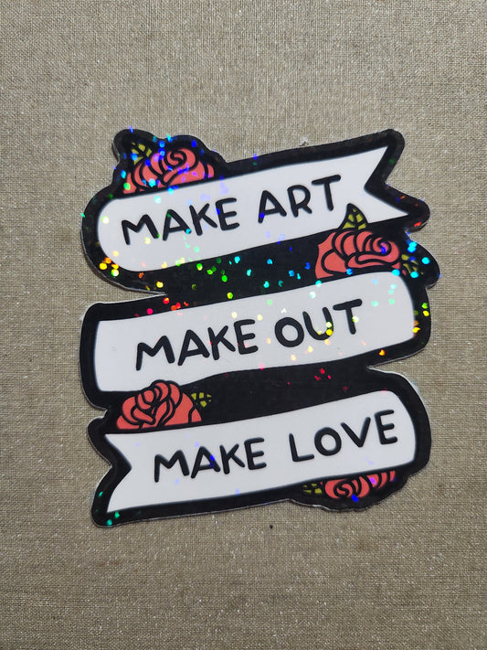 Make Art Make Out Make Love Sticker