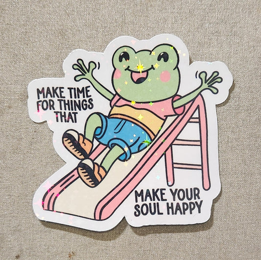 Make Time For Things That Make Your Soul Happy Sticker