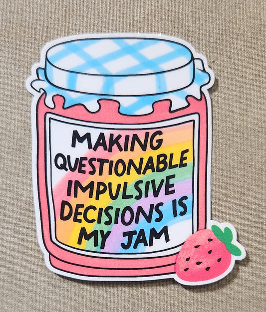 Making Questionable Impulsive Decisions Is My Jam Sticker