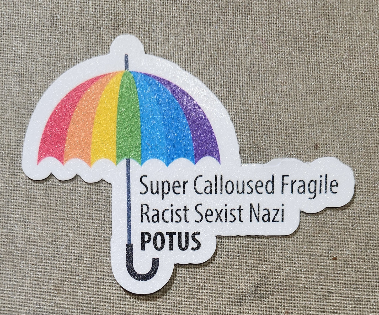 Super Calloused Fragile Racist Sexist Nazi POTUS Sticker