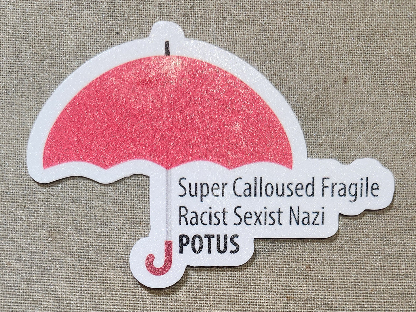 Super Calloused Fragile Racist Sexist Nazi POTUS Sticker