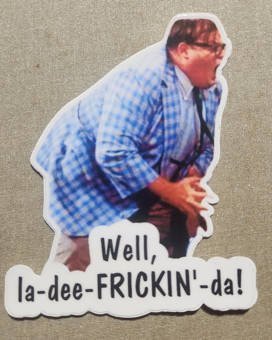 Matt Foley Well La-Dee-FRICKIN'-Da! Sticker