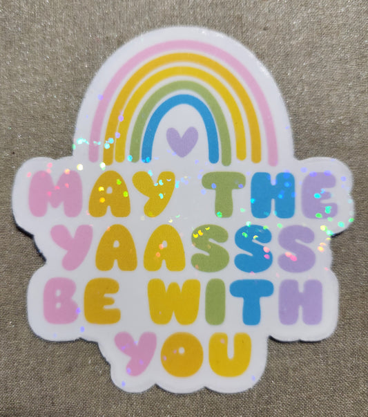 May The Yaasss Be With You Sticker