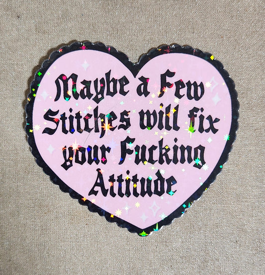 Maybe A Few Stitches Will Fix Your Fucking Attitude Sticker