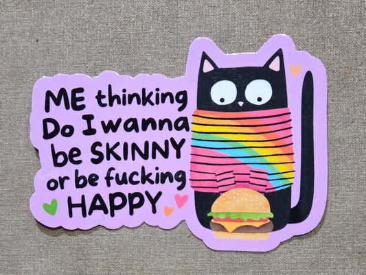 Me Thinking Do I Wanna Be Skinny or Be Fucking Happy Sticker