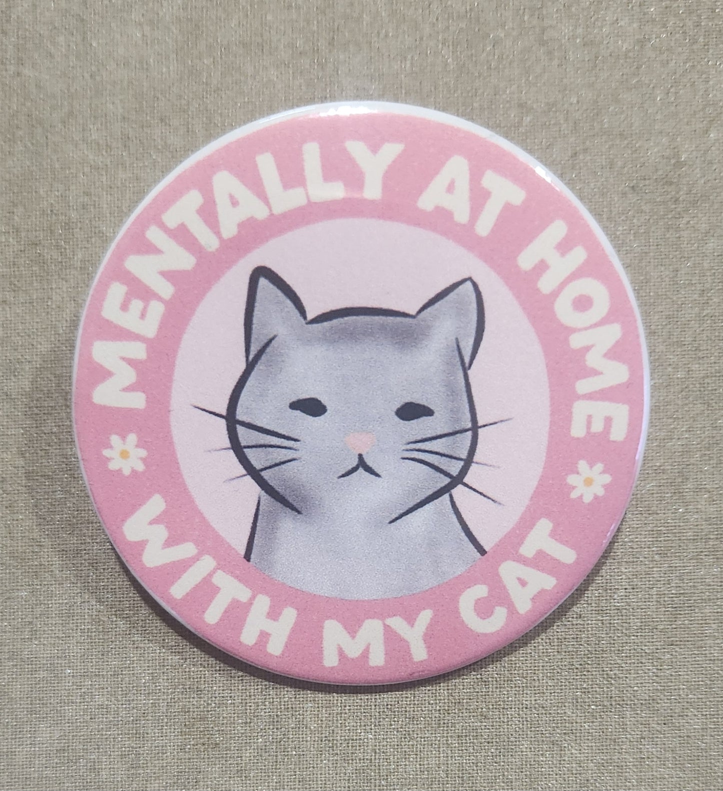 Mentally At Home With My Cat 2.25 Inch Pinback Button