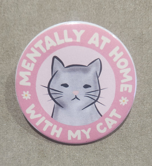 Mentally At Home With My Cat 2.25 Inch Pinback Button