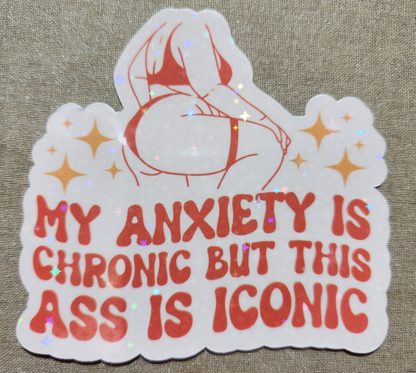 My Anxiety Is Chronic But This Ass Is Iconic Sticker