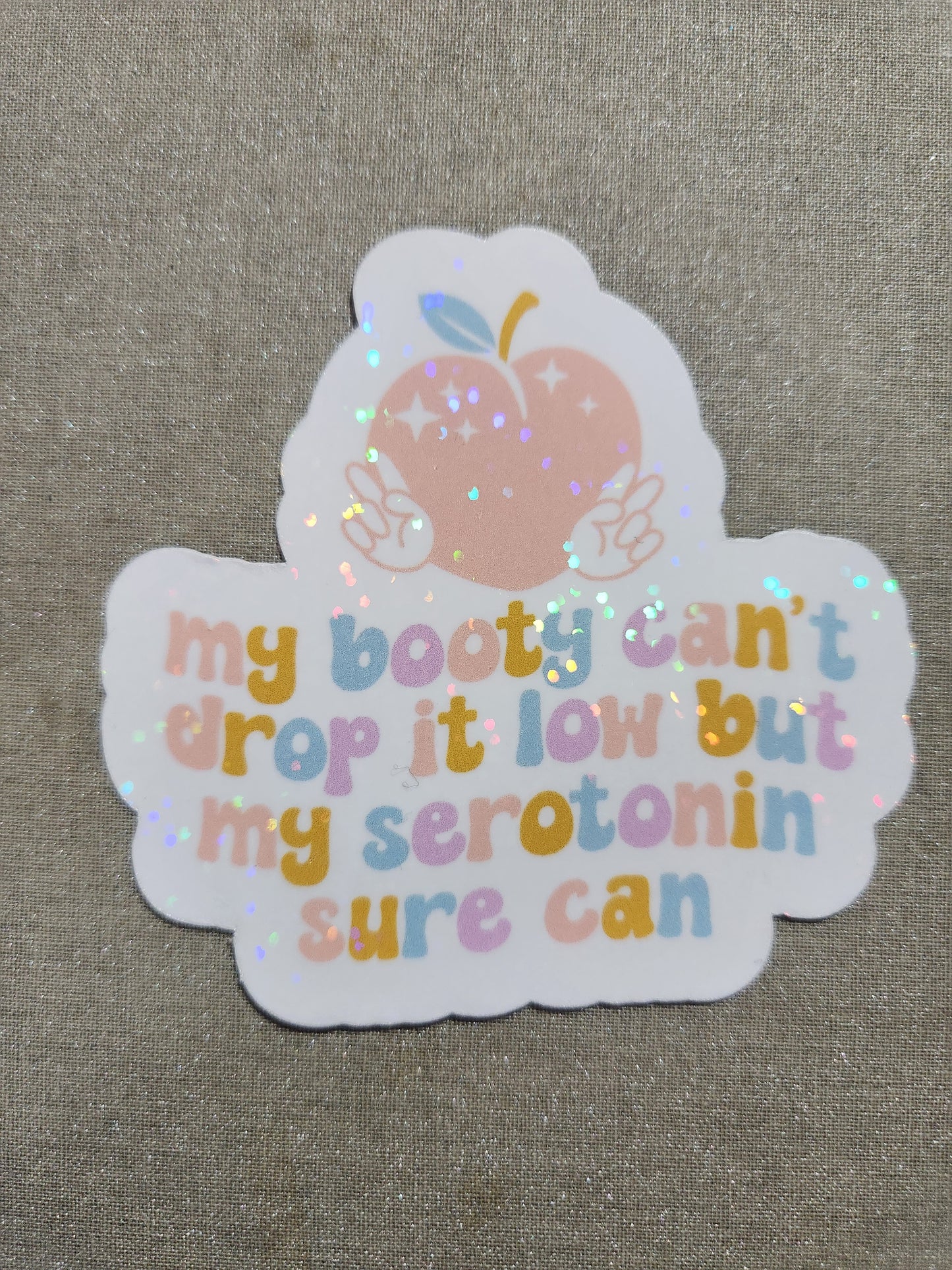 My Booty Can't Drop It Low But My Serotonin Sure Can Sticker