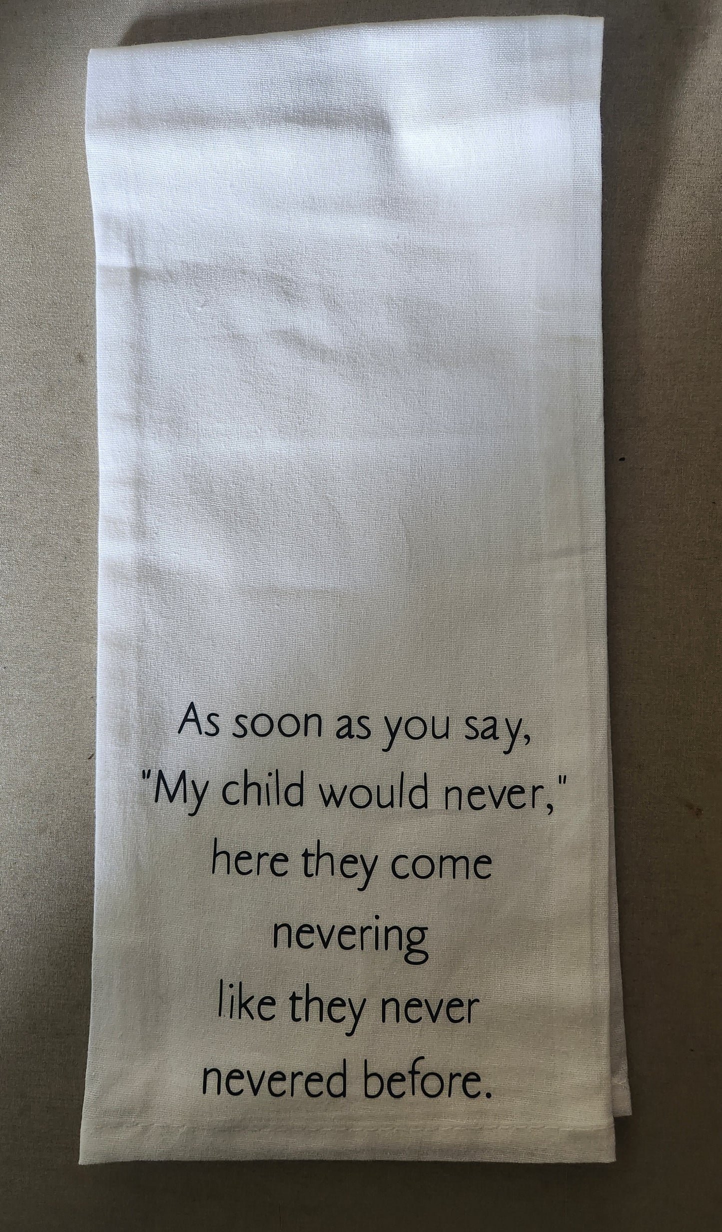 As Soon As You Say My Child Would Never Tea Towel