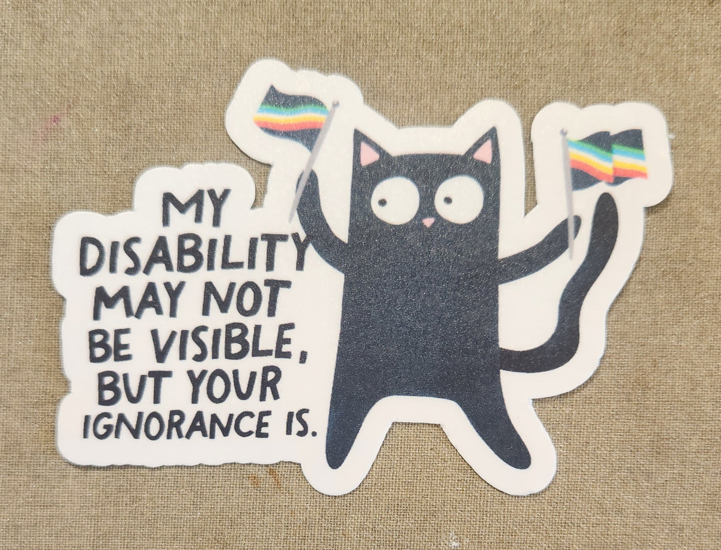 My Disability May Not Be Visible But Your Ignorance Is Sticker (Black Kitty Version)