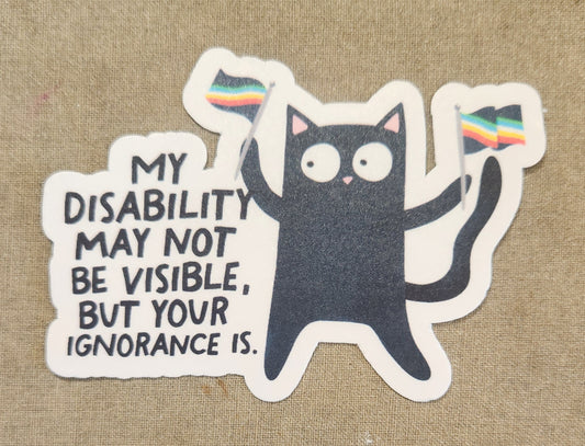 My Disability May Not Be Visible But Your Ignorance Is Sticker (Black Kitty Version)