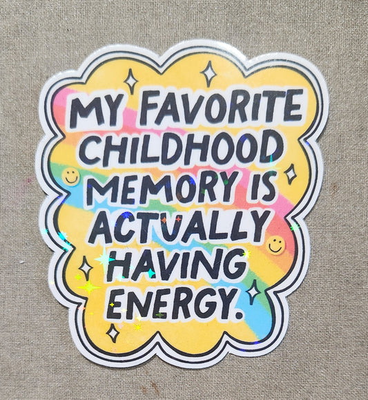My Favorite Childhood Memory is Actually Having Energy Sticker