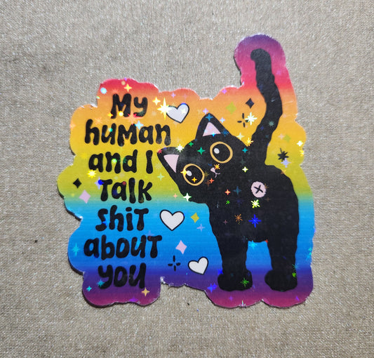 My Human And I Talk Shit About You Sticker