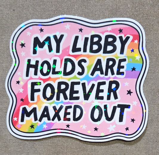 My Libby Holds Are Forever Maxed Out Sticker