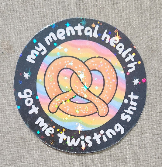 My Mental Health Got Me Twisting Shit Sticker