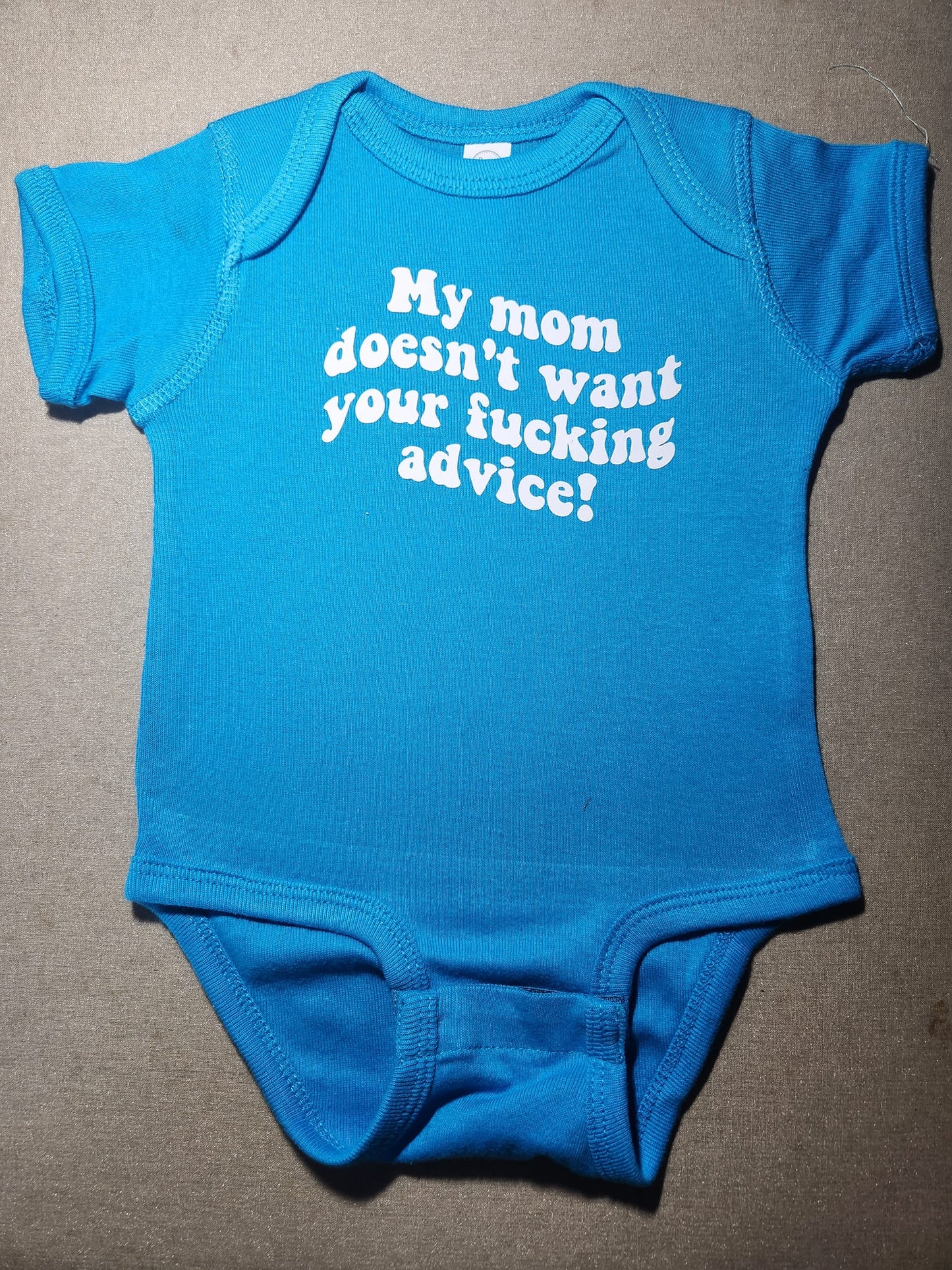 My Mom Doesn't Want Your Fucking Advice Onesie