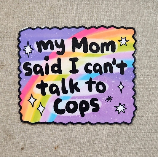 My Mom Said I Can't Talk to Cops Sticker