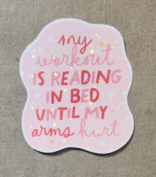 My Workout Is Reading In Bed Until My Arms Hurt Sticker
