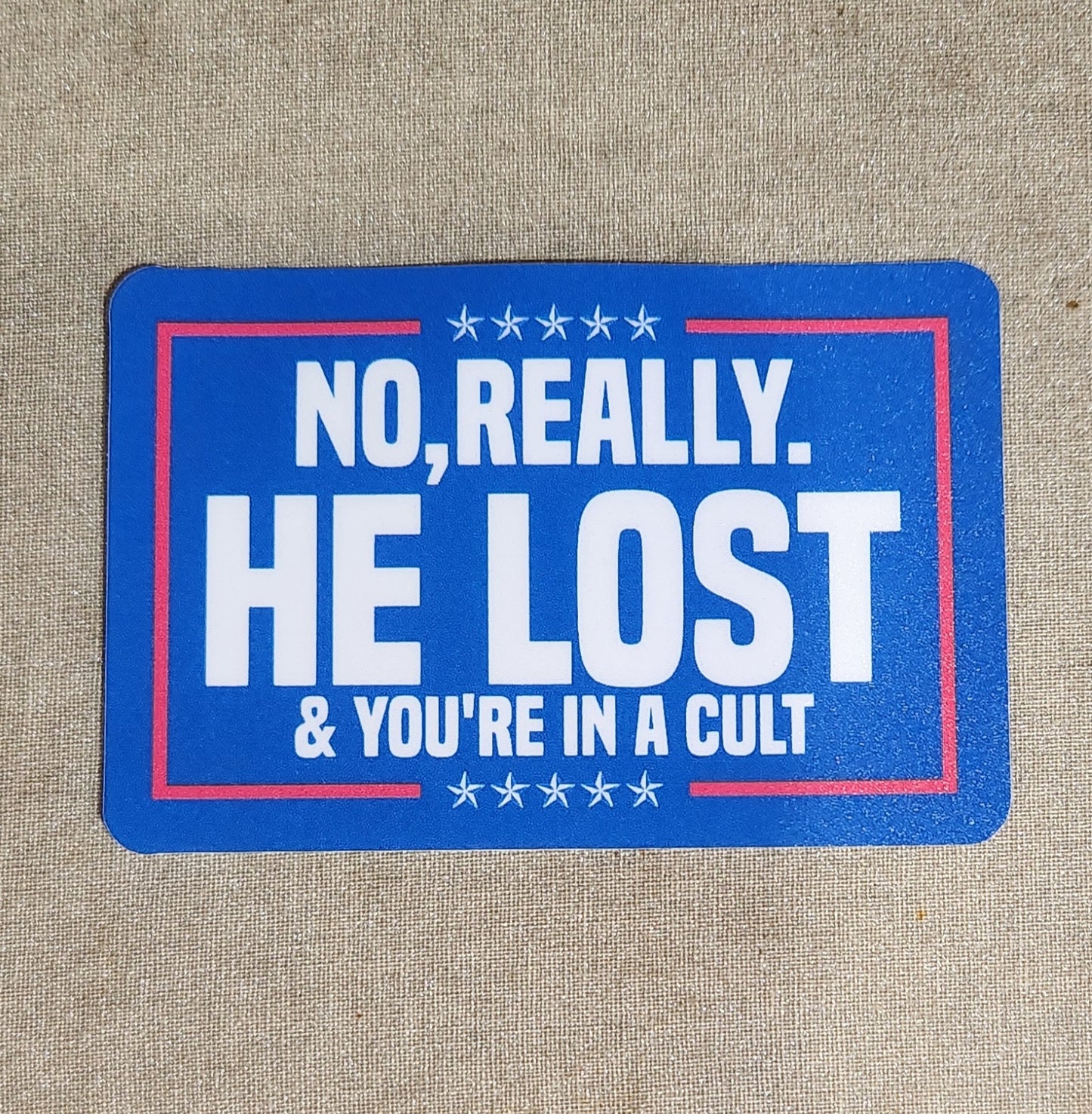 No Really He Lost And You're In A Cult Sticker