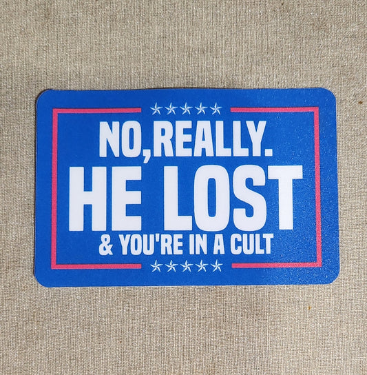 No Really He Lost And You're In A Cult Sticker