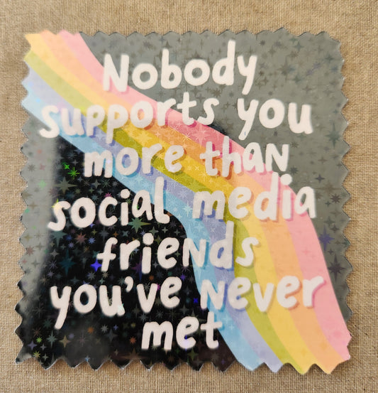 Nobody Supports You More Than Social Media Friends You've Never Met Sticker