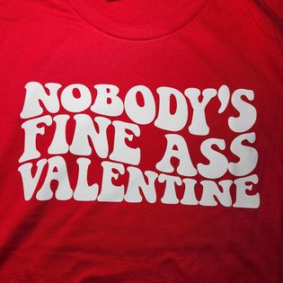 Nobody's Fine Ass Valentine T-Shirt