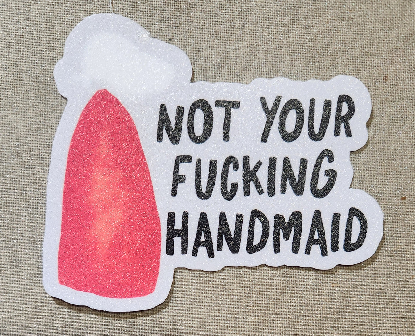 Not Your Fucking Handmaid Sticker