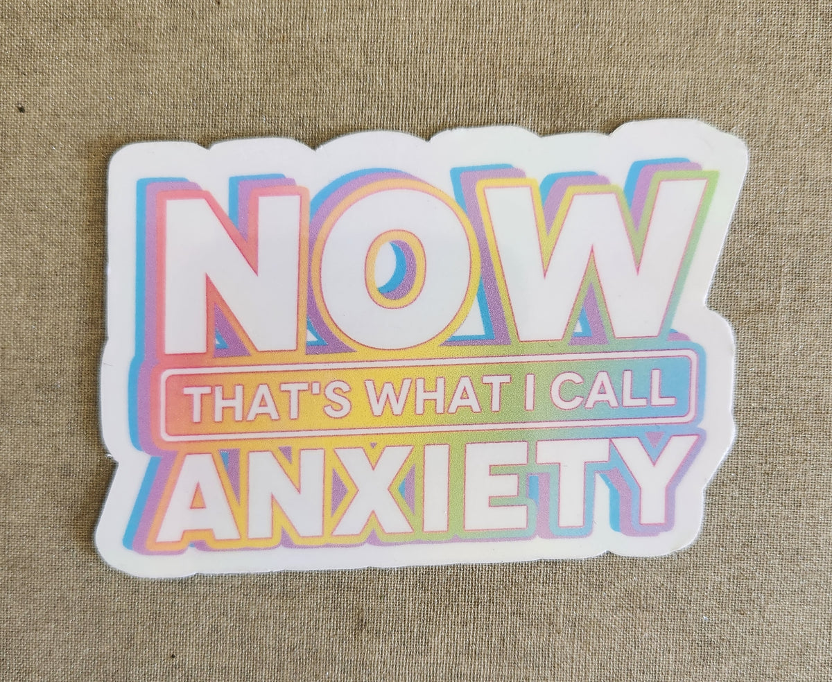 Now At Sticker Now That's What I Call Anxiety Sticker – Cussing Carrie's