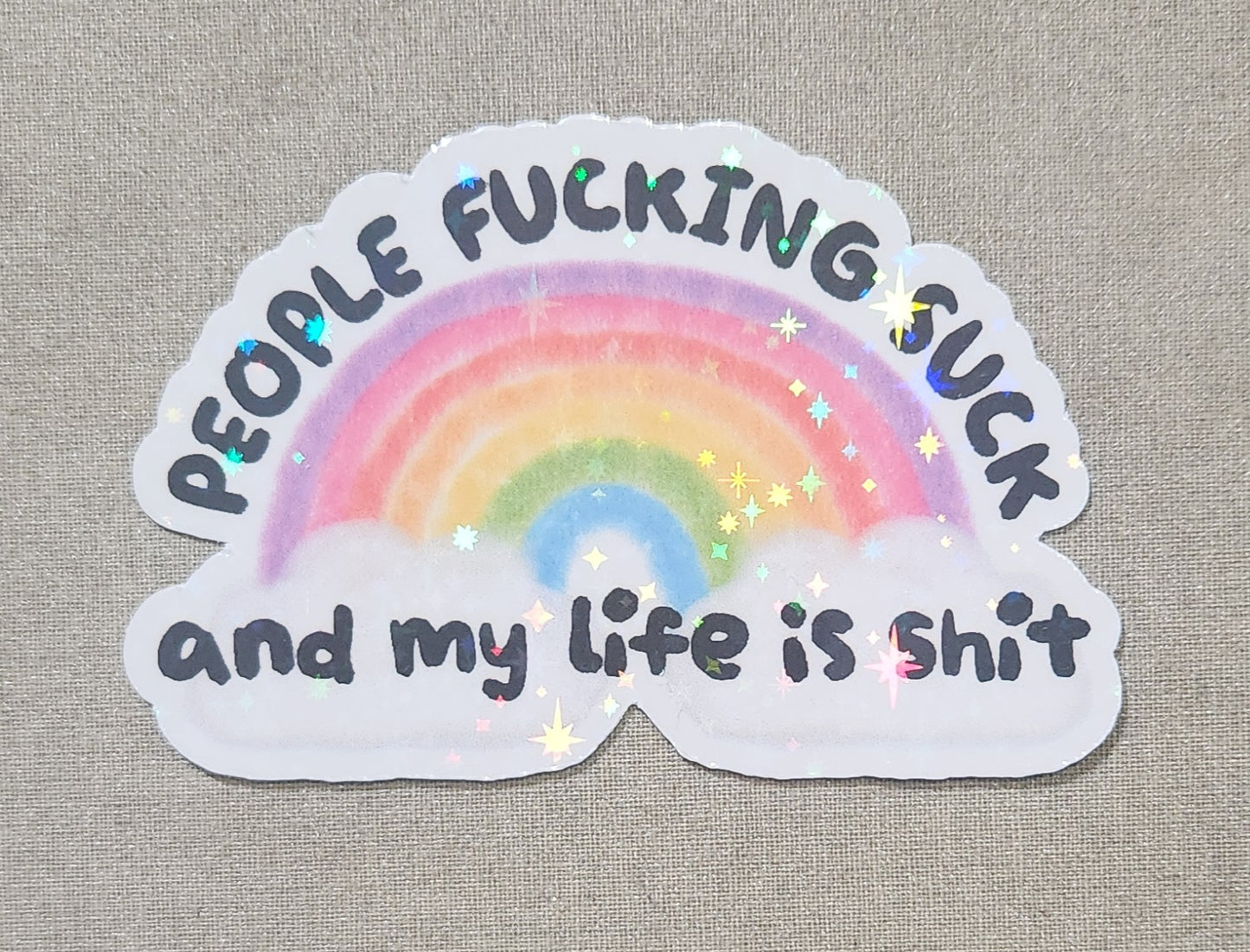 People Fucking Suck And My Life Is Shit Sticker