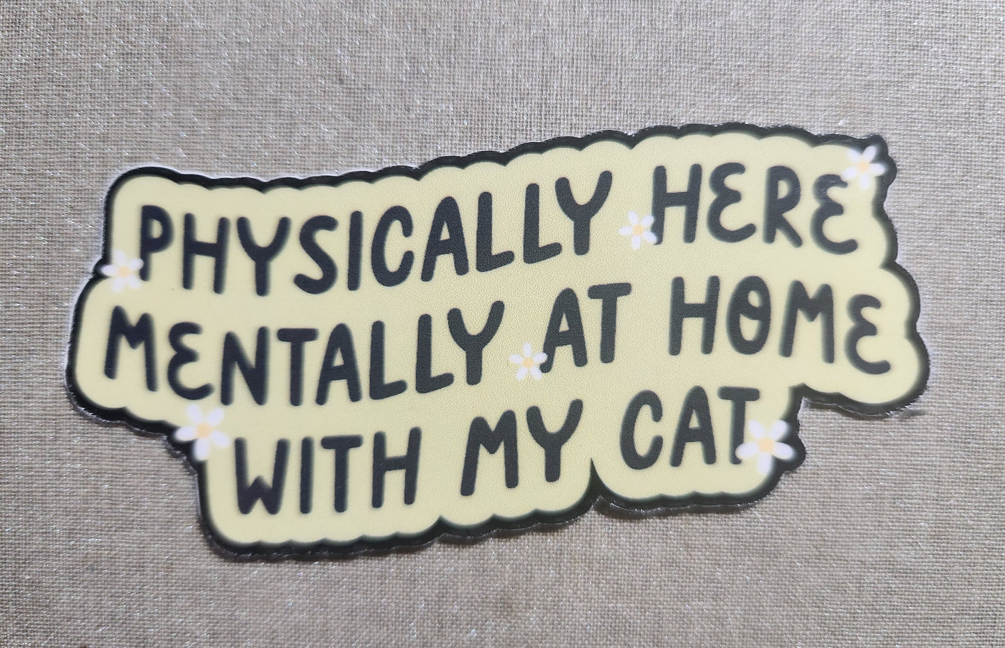 Physically Here Mentally At Home With My Cat Sticker