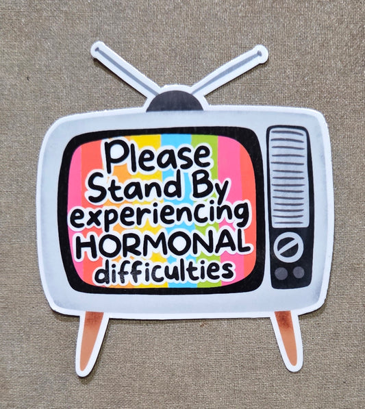Please Stand By Experiencing Hormonal Difficulties Sticker