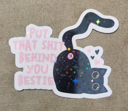 Put That Shit Behind You Bestie Sticker