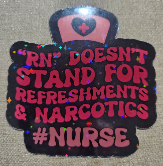 RN Doesn't Stand For Refreshments and Narcotics Stickers