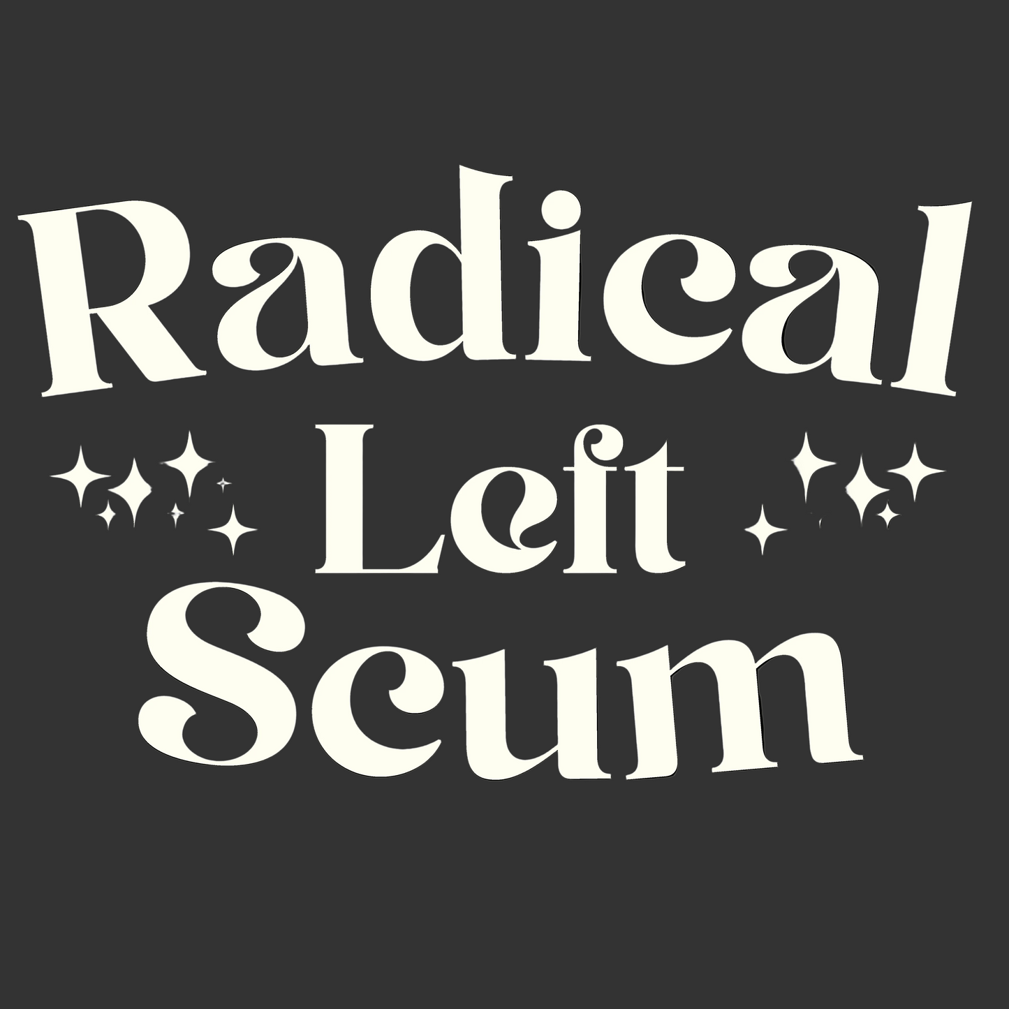 Radical Left Scum T-Shirt (Fancy Version)