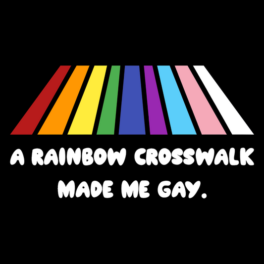 A Rainbow Crosswalk Made Me Gay T-Shirt