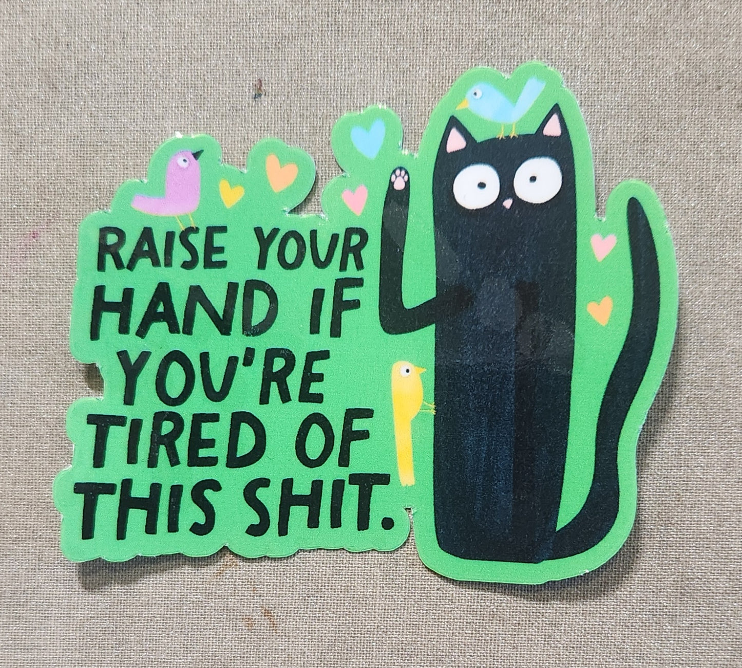 Raise Your Hand if You're Tired of This Shit Sticker