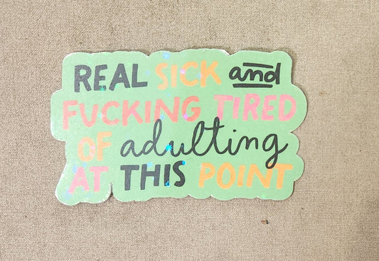 Real Sick and Fucking Tired of Adulting at this Point Sticker