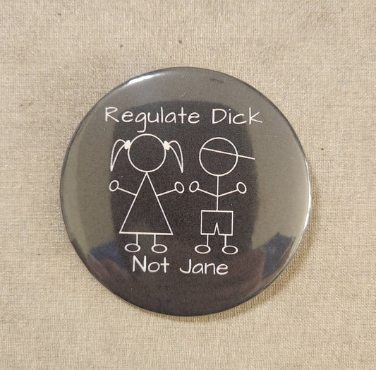 Regulate Dick Not Jane Pinback Button