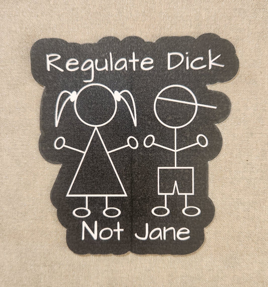 Regulate Dick Not Jane Sticker