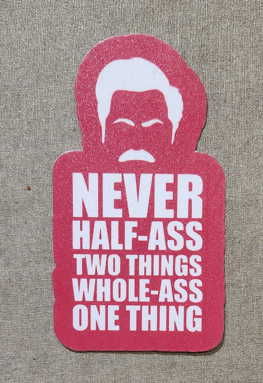 Ron Swanson Never Half-Ass Two Things Whole-Ass One Thing Sticker