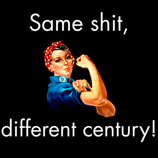 Same Shit, Different Century Rosie the Riveter T-Shirt