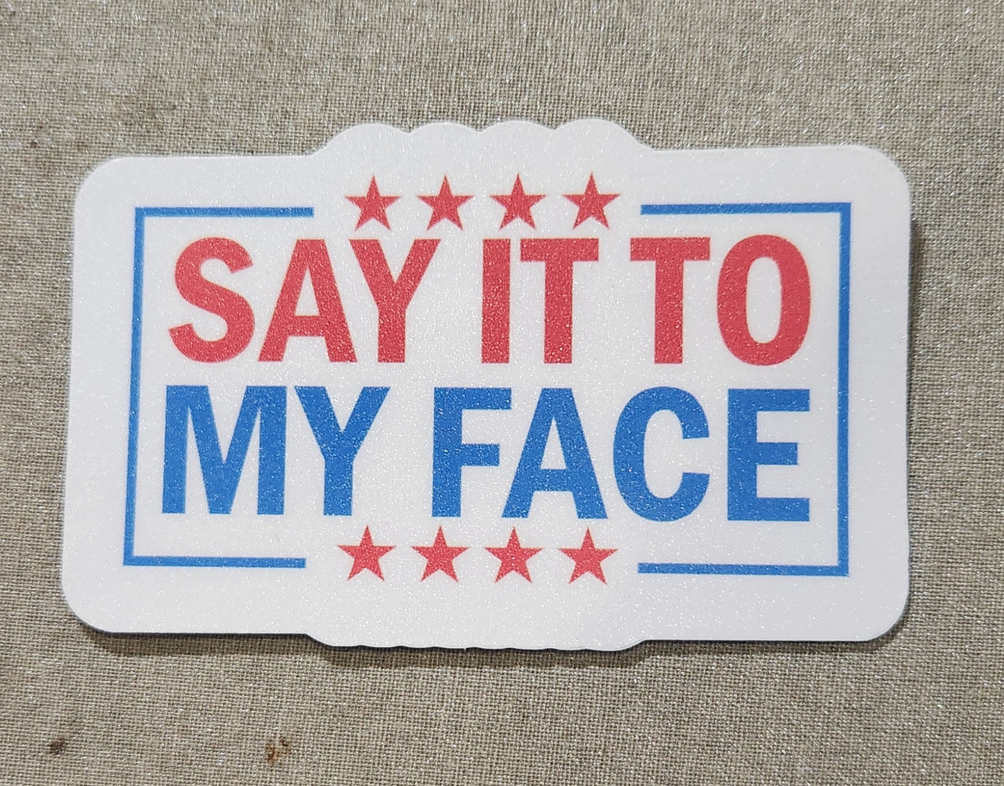 Say It To My Face Sticker