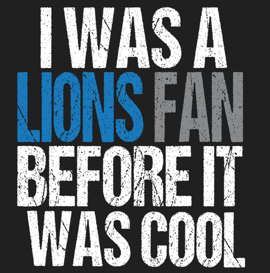 I Was a Lions Fan Before it Was Cool Shirt