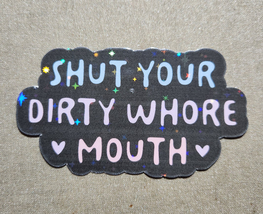 Shut Your Dirty Whore Mouth Sticker