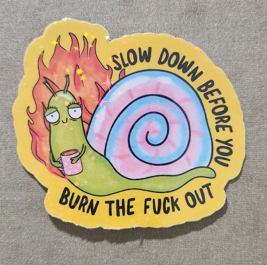 Slow Down Before You Burn The Fuck Out Sticker