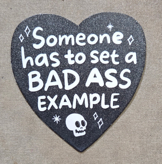 Someone Has to Set a Bad Ass Example Sticker