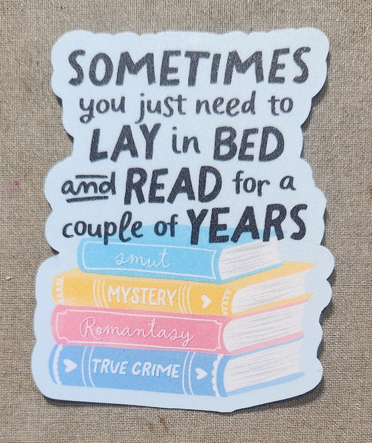 Sometimes You Just Need to Lay in Bed and Read For A Couple of Years Sticker