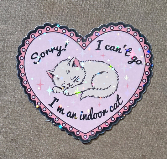 Sorry! I Can't Go. I'm an Indoor Cat Sticker
