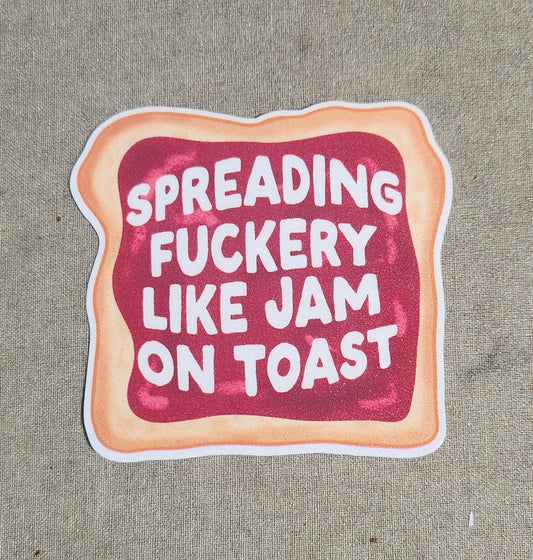 Spreading Fuckery Like Jam on Toast Sticker